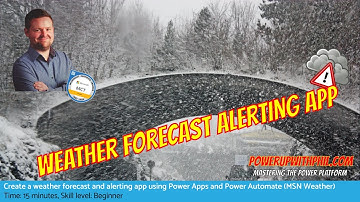 HOW TO: Create a weather forecasting app and alerting system in Power Apps and Power Automate!