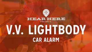 Hear Here Presents: V.V. Lightbody - Car Alarm