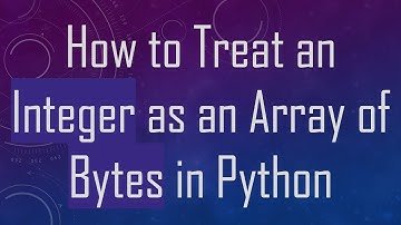 How to Treat an Integer as an Array of Bytes in Python