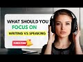 Learn English By Podcast | What Should You Focus on Writing OR Speaking ?