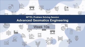 Week 10a: Problem Solving Session | Advanced Geomatics Engineering (noc24-ce67) | NPTEL Course
