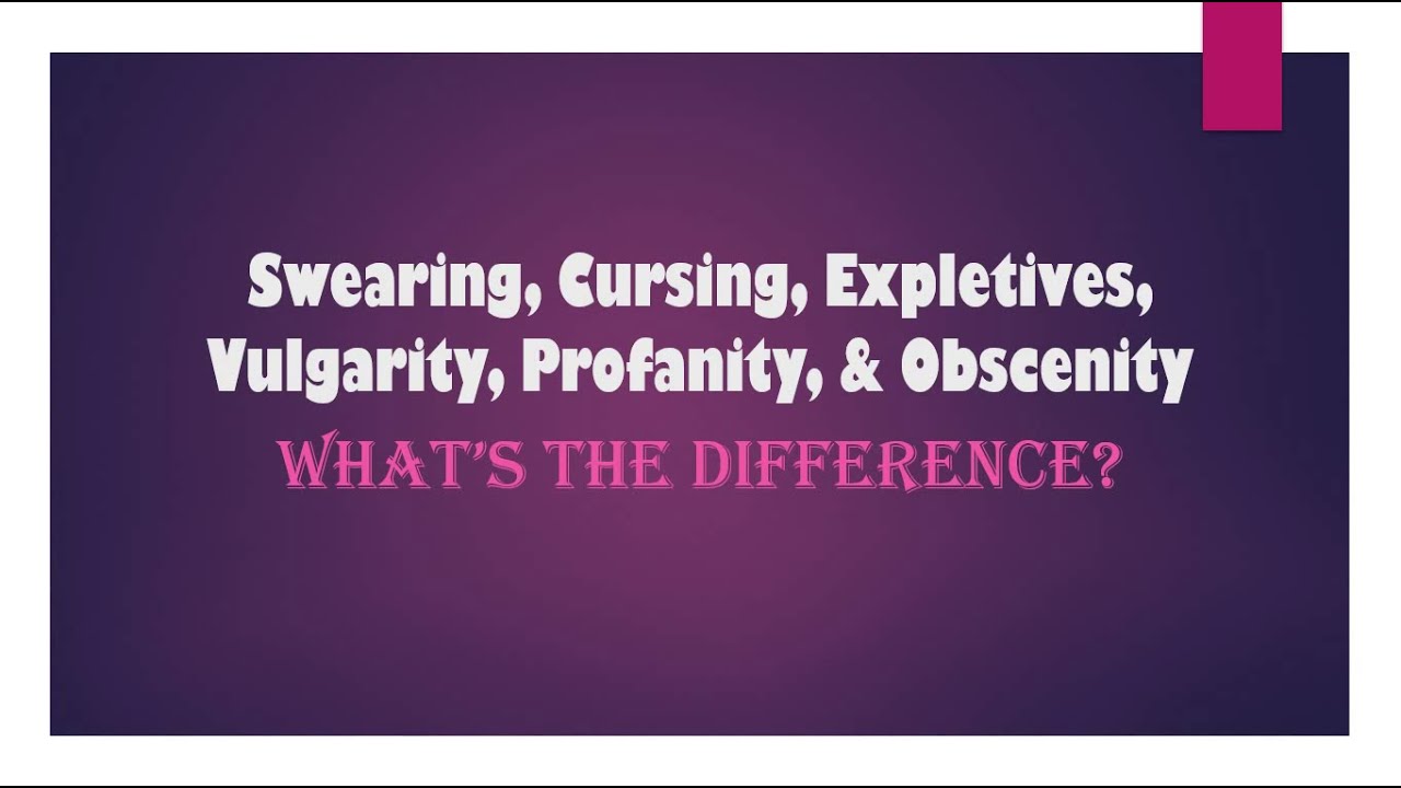 Swearing, Cursing, Expletives, Vulgarity, Profanity, & Obscenity | Linguistics