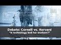 Cornell vs. Harvard Debate: Is Technology Bad For Workers?