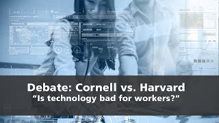 Cornell vs. Harvard Debate: Is Technology Bad For Workers?