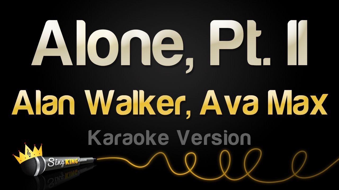 Alan Walker, Ava Max - Alone, Pt II (Karaoke Version) Alan Walker, Ava Max - Alone, Pt II (Karaoke Version)