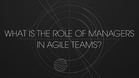 What is the role of managers in Agile teams?