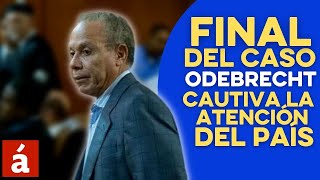 Final del Caso Odebrecht cautiva atención del país