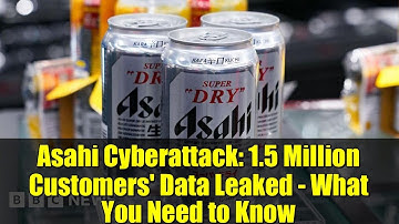 Asahi Cyberattack: 1.5 Million Customers
