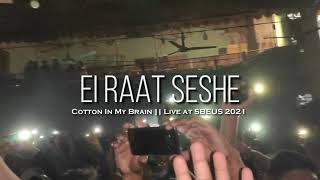 Video thumbnail of "Ei Raat Seshe || Cotton In My Brain || Live at SBEUS Fest 2021"