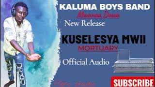 KUSELESYA MWII MORTUARY BY KALUMA MWANAA DAWA