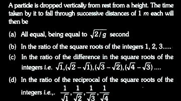KM DTS 03 Q6 A partide is dropped vertically from rest from a height. The time taken by it to fall