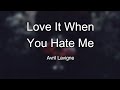 Lyrics: Avril Lavigne -  Love It When You Hate me