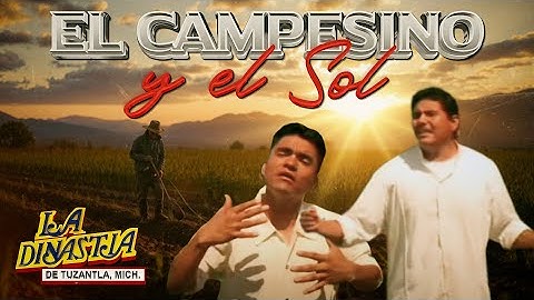 EL CAMPESINO Y EL SOL - LA DINASTIA DE TUZANTLA (Video Oficial)