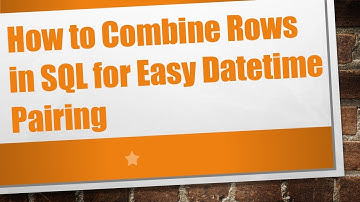 How to Combine Rows in SQL for Easy Datetime Pairing