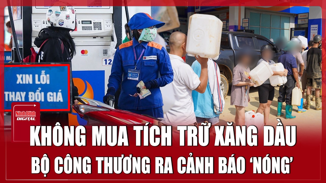 Tối 10/3: Bộ Công Thương ra khuyến cáo khẩn về tình hình xăng dầu diễn ra trên toàn quốc