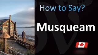 How to Pronounce Musqueam CORRECTLY