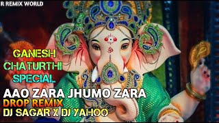 AAO ZARA JHUMO ZARA | DROP REMIX | DJ SAGAR KANKER | GANESH CHATURTHI SPECIAL | R REMIX WORLD |