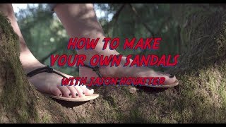 How to Make Your Own Sandals with Jason Hovatter! Full instructional video