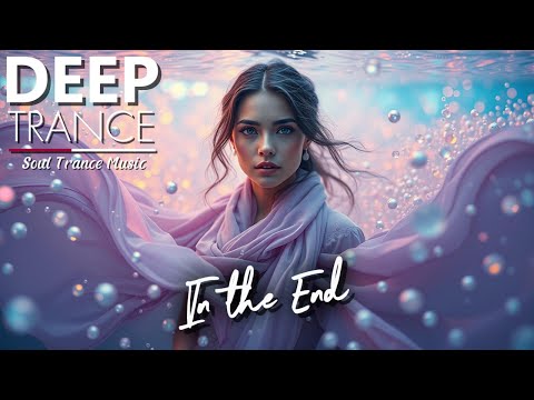 In The End Soul Trance Music DEEP Trance 