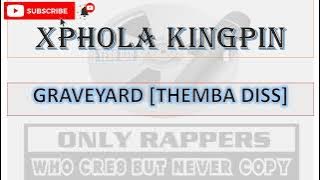 XPHOLA KINGPIN  - GRAVEYARD THEMBA DISS
