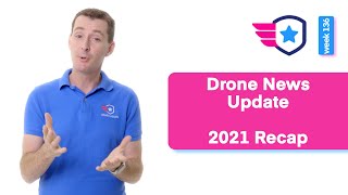 Drone News: 2021 Recap - New Drones, Drone bans, Regulation changes, and Pilot Institute Milestones