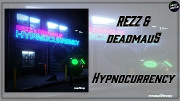 REZZ & deadmau5 - Hypnocurrency