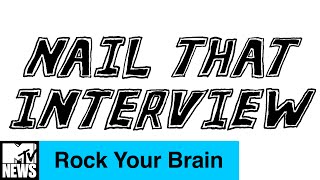 Rock Your Brain | Nail That Interview | MTV News