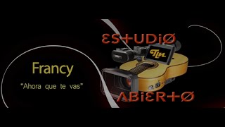 Estudio Abierto Francy Ahora que te vas