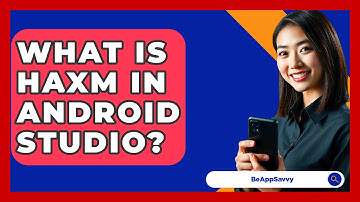 What Is HAXM In Android Studio? - Be App Savvy