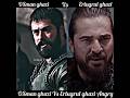 Osman Ghazi  Vs Ertugrul Ghazi ⚔️ Angry Attitude Battle
