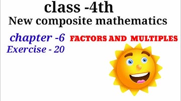 CLASS-4TH:-MATHS/CHAPTER-6 / FACTORS AND MULTIPLES /EXERCISE- 20 /NEW COMPOSITE MATHEMATICS /