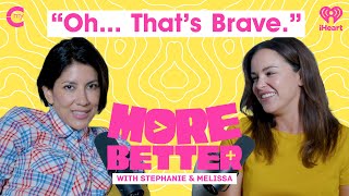 "Oh… That’s Brave.” | Being A Girl’s Girl | More Better with Stephanie & Melissa screenshot 2