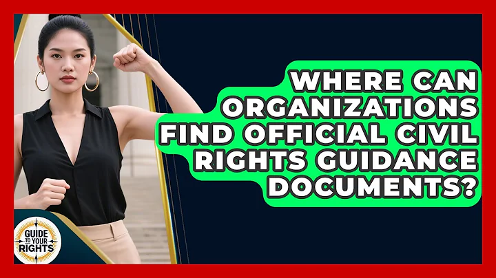 Where Can Organizations Find Official Civil Rights Guidance Documents? | Guide To Your Rights News