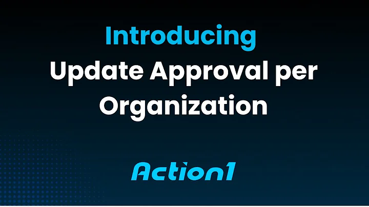How to Use Update Approval per Organization in Action1 | Granular Patch Management Control