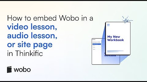 Embed your Wobo Interactive Workbook in Thinkific (video lesson, audio lesson, or site page!)