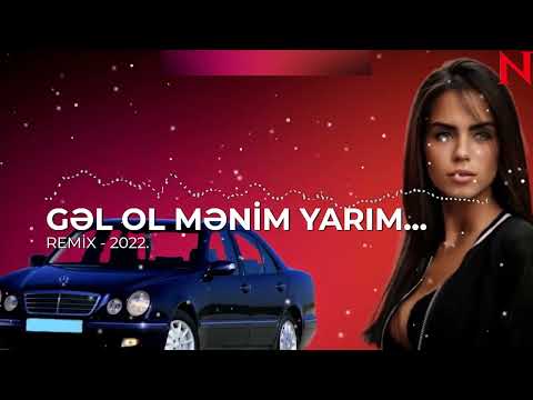 Gəl ol mənim yarım. REMİX - 2022. ( YENİ MAHNILAR - 2022 ) ...