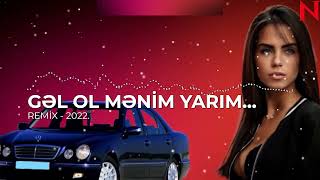 Gəl ol mənim yarım. REMİX - 2022. ( YENİ MAHNILAR - 2022 ) ...