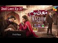 Masoom Episode 37 Imran Ashraf Sonya Hussyn Full Review March 06 2026 Honest Opinion
