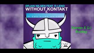 Orjan Nilsen - Without Kontakt & Martin Garrix - In The Name Of Love (Damien E DJ Bootleg)