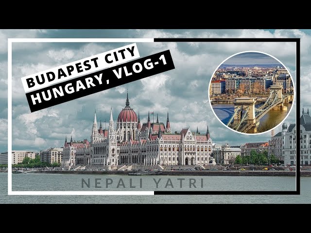 Hungary vlog - 1 | Beautiful Budapest City | Country 18