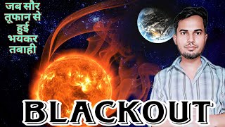 Could Solar Storms Destroy Civilizations ? Blackout