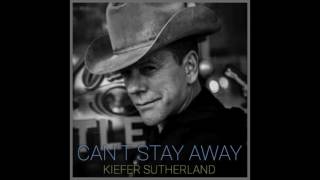 Kiefer Sutherland  Can't Stay Away (Official Audio)