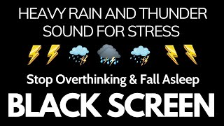 Stop Overthinking, Relax & Fall Asleep with Heavy Rain & Powerful Thunder | Black Screen Deep Focus