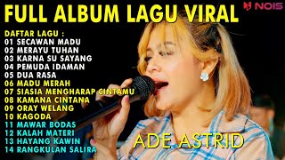 FULL ALBUM LAGU VIRAL ADE ASTRID | SECAWAN MADU - MERAYU TUHAN - KARNA SU SAYANG