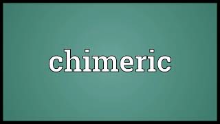 Chimeric Meaning