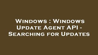 Windows : Windows Update Agent API - Searching for Updates