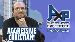 An Aggressive Christian! | The Atheist Experience: Throwback