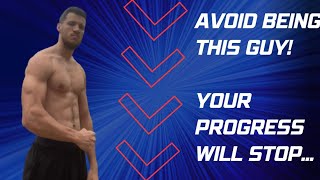 Don't make these mistakes unless you want your progress to STOP!
