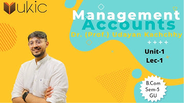 Management Accounts Unit-1 Lec-1| Sem-5 Gujarat University|| Dr. Udayan Kachchhy||