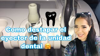 Como destapar el eyector de la unidad dental 🤗